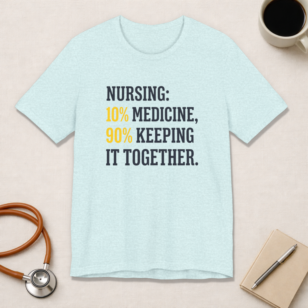 Nursing: 10% Medicine, 90% Keeping It Together