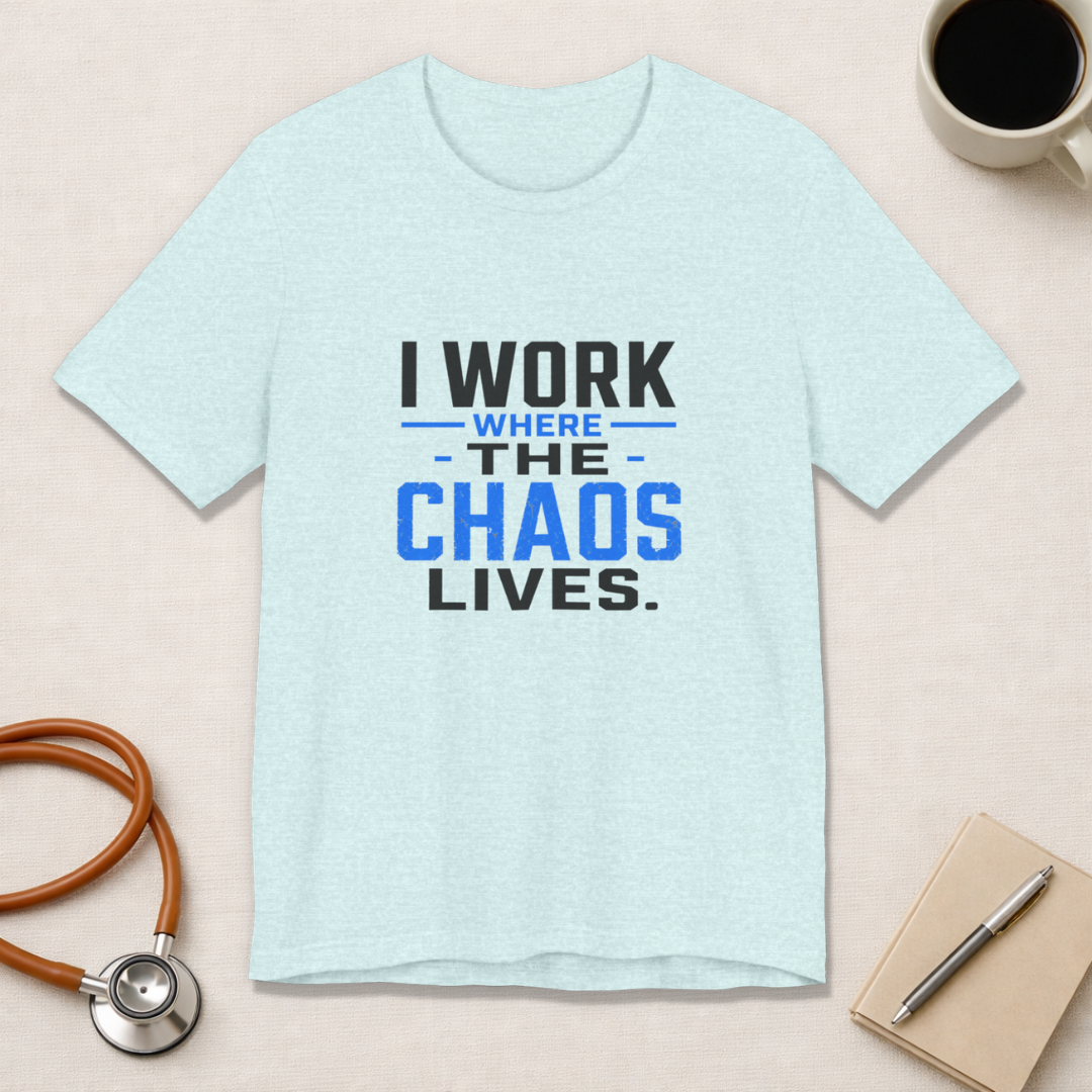 I Work Where Chaos Lives Tee
