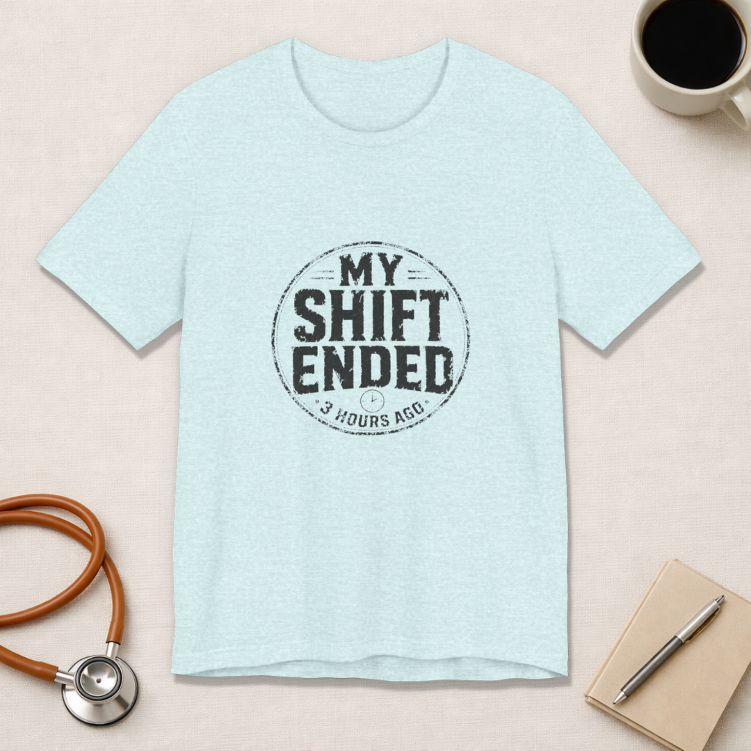 My Shift Ended 3 Hours Ago Tee