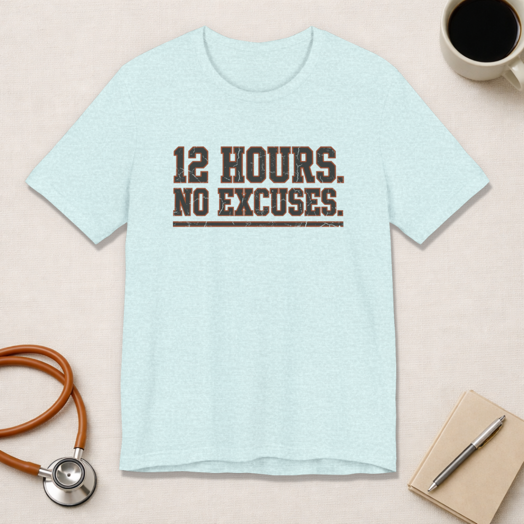 12 Hours. No Excuses. | Varsity Nurse T-Shirt