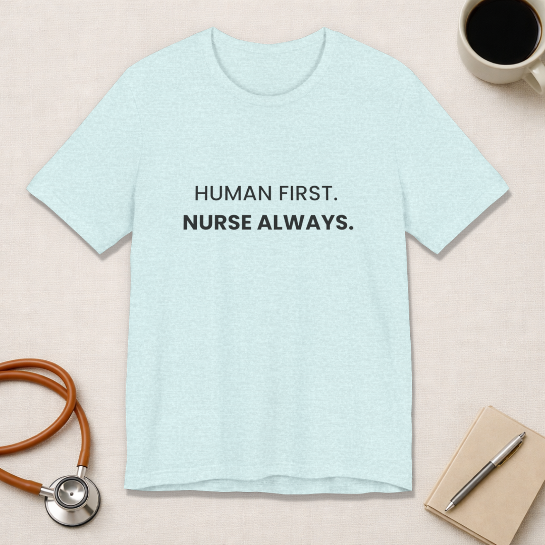 Human First Nurse Always Tee