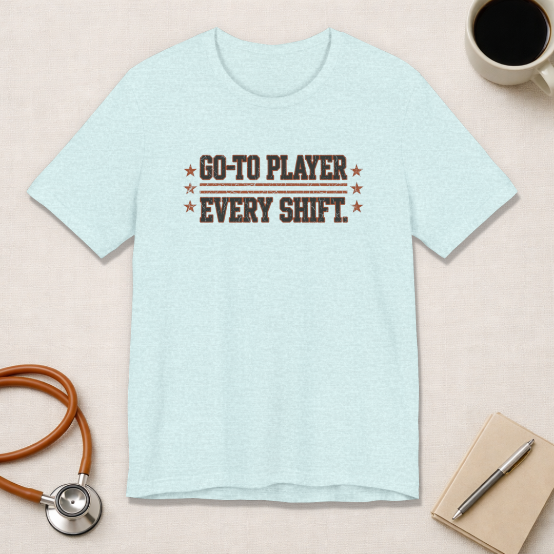 Go-To Player. Every Shift. | Varsity Nurse T-Shirt