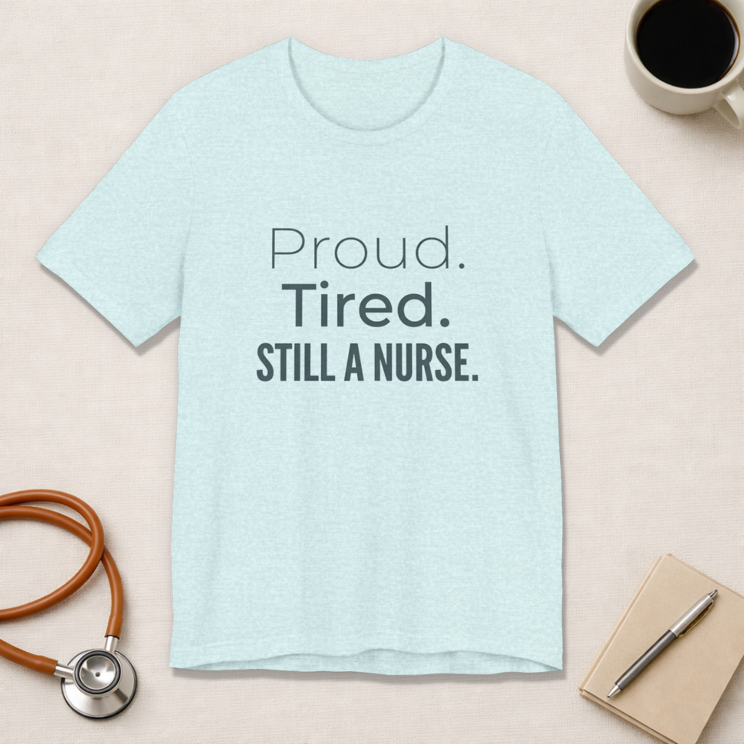 Proud. Tired. Still a Nurse.