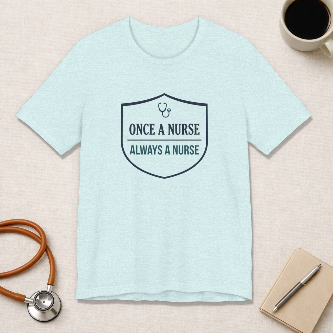 Once a Nurse, Always a Nurse | Badge Nurse T-Shirt