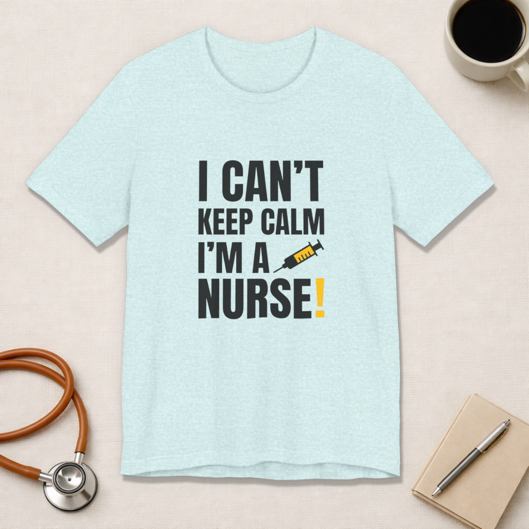 I Can't Keep Calm — I'm a Nurse | Funny Nurse T-Shirt