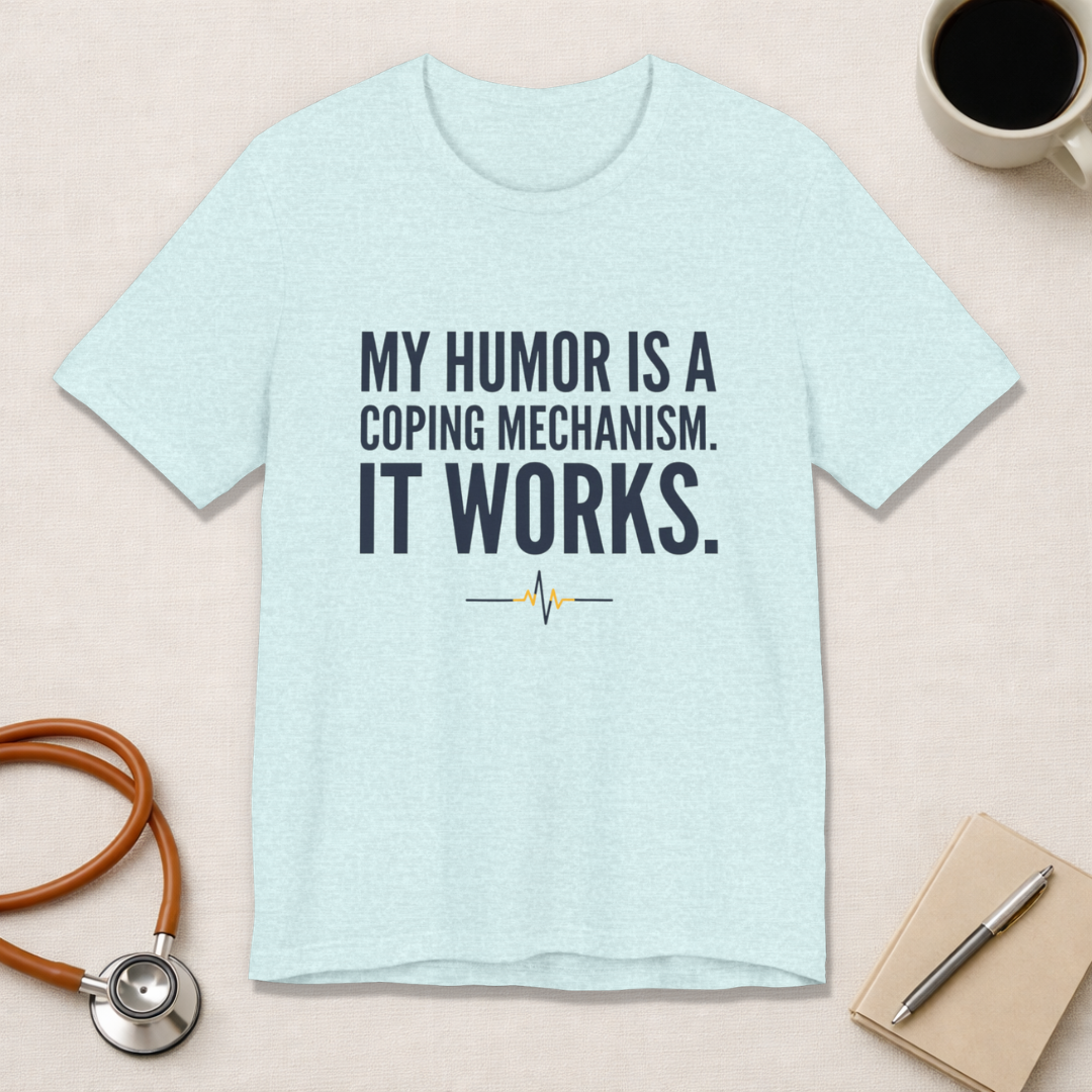 My Humor Is a Coping Mechanism. It Works. | Nurse T-Shirt