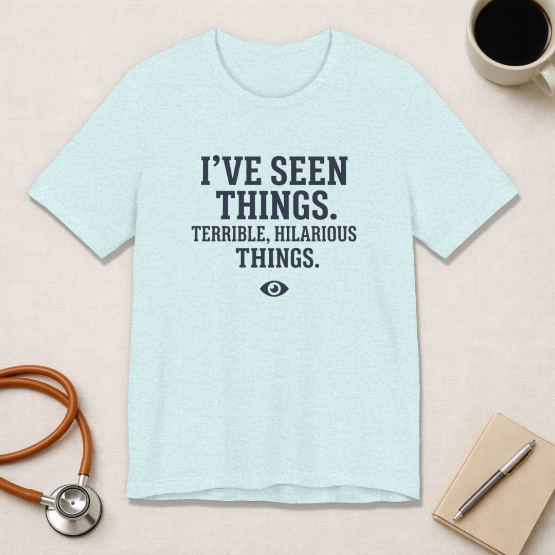 I've Seen Things. Terrible, Hilarious Things.