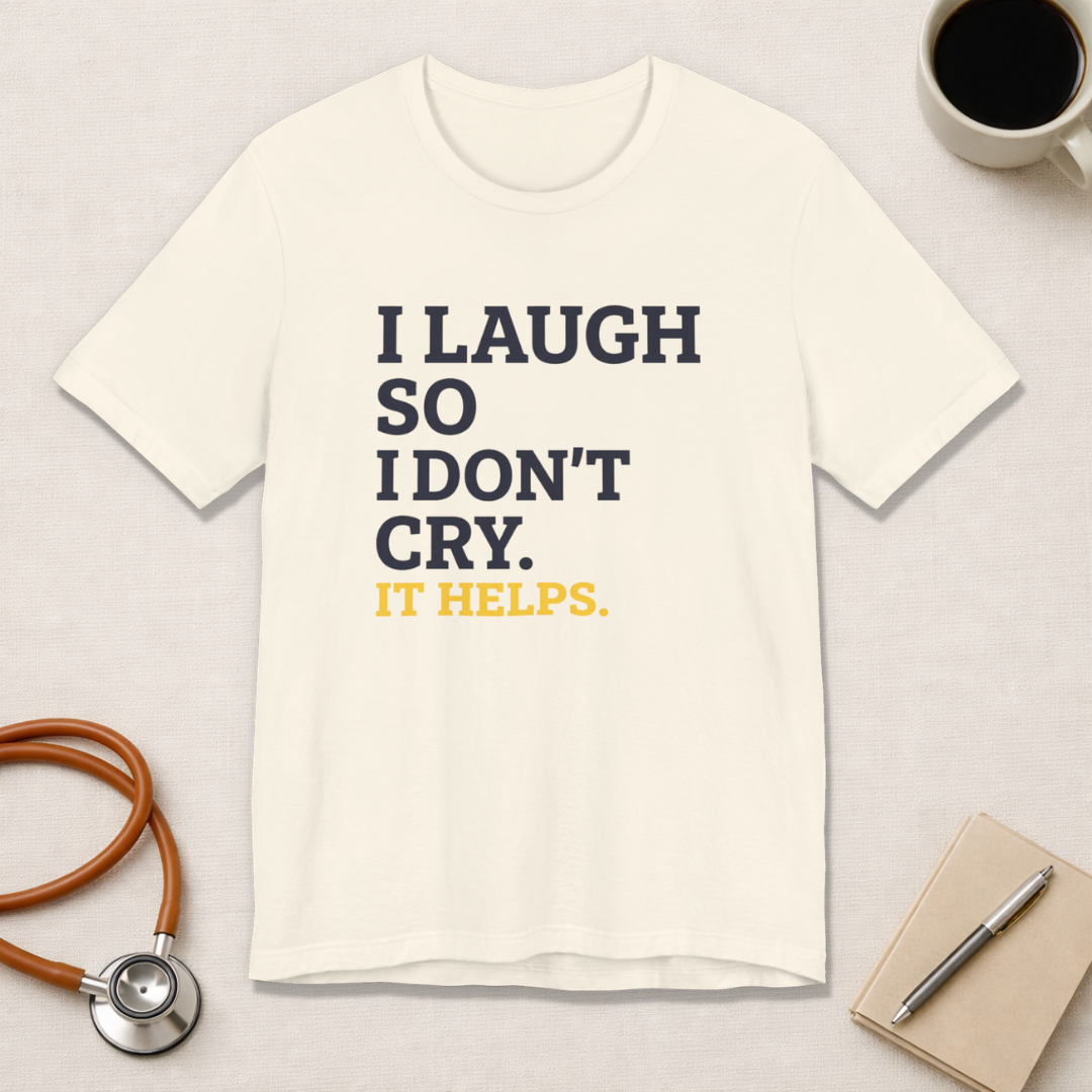 I Laugh So I Don't Cry. It Helps.