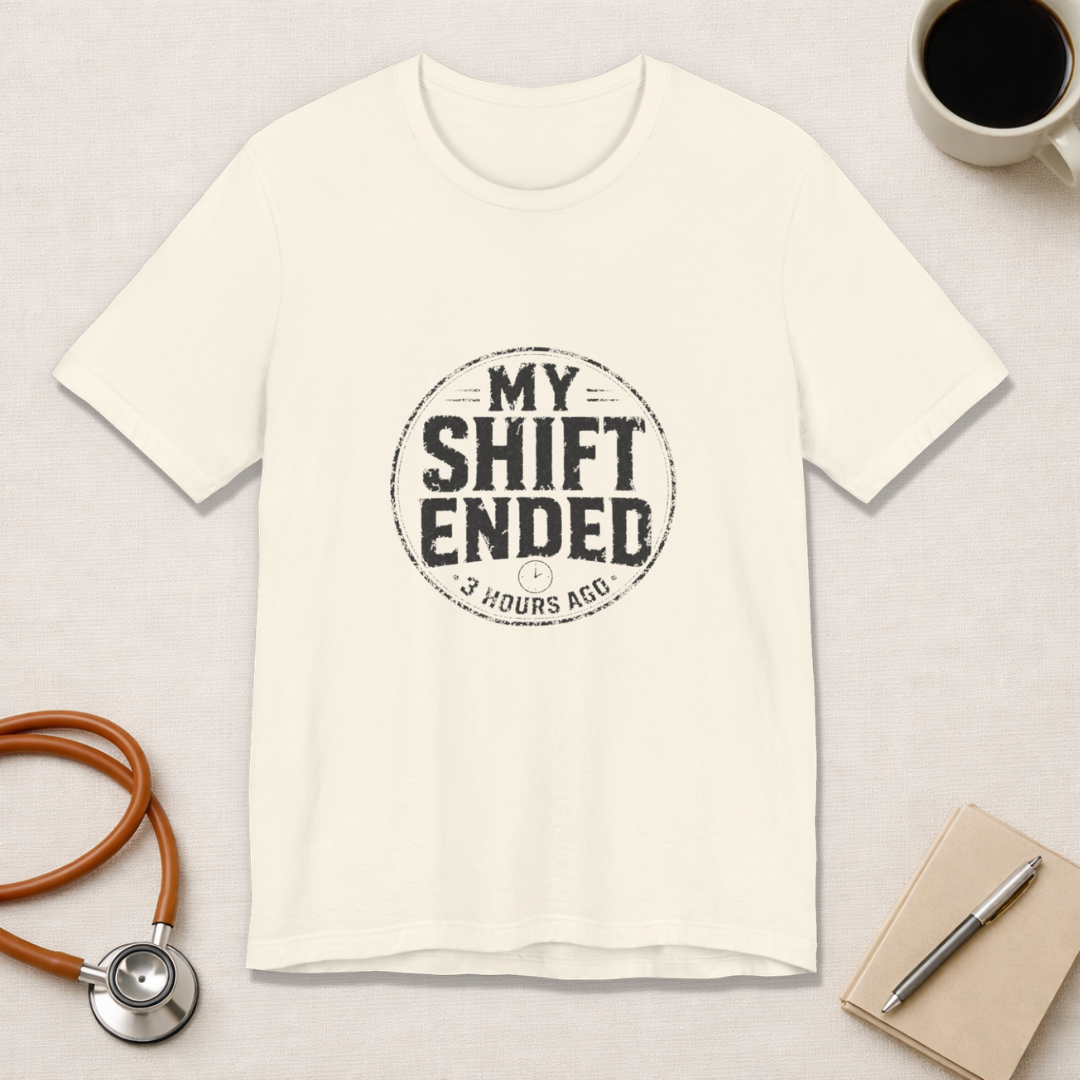 My Shift Ended 3 Hours Ago Tee