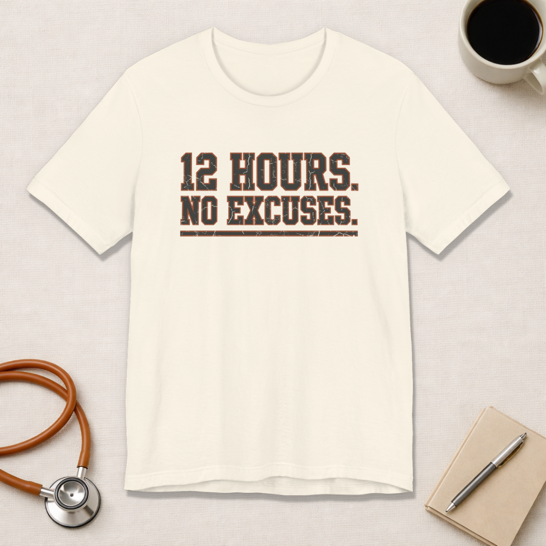 12 Hours. No Excuses. | Varsity Nurse T-Shirt