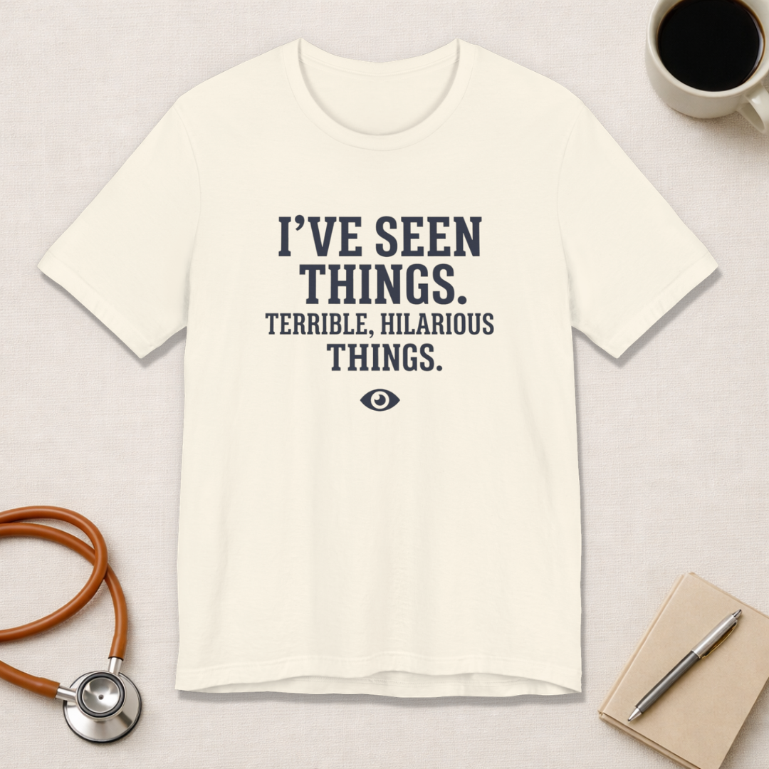 I've Seen Things. Terrible, Hilarious Things.