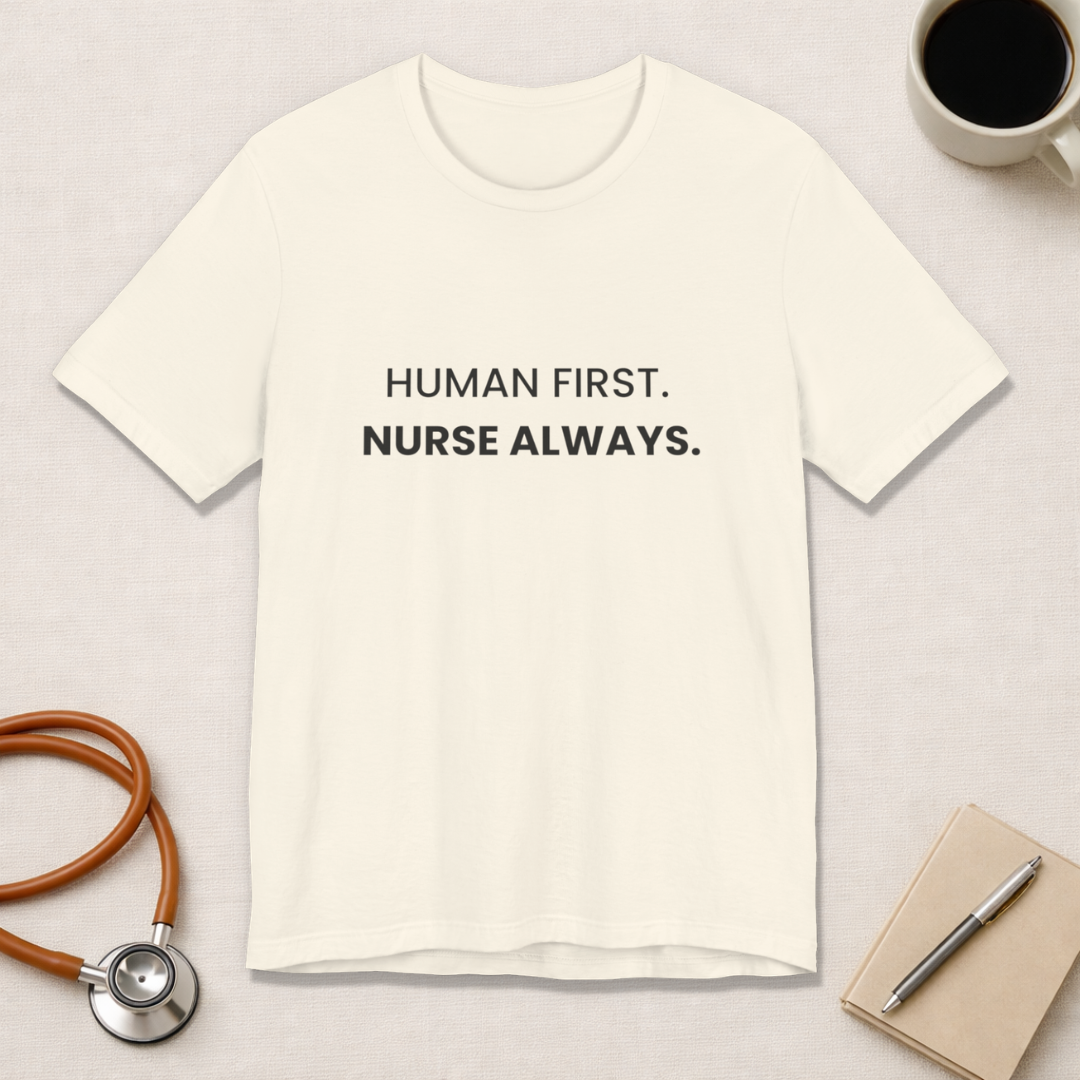 Human First Nurse Always Tee
