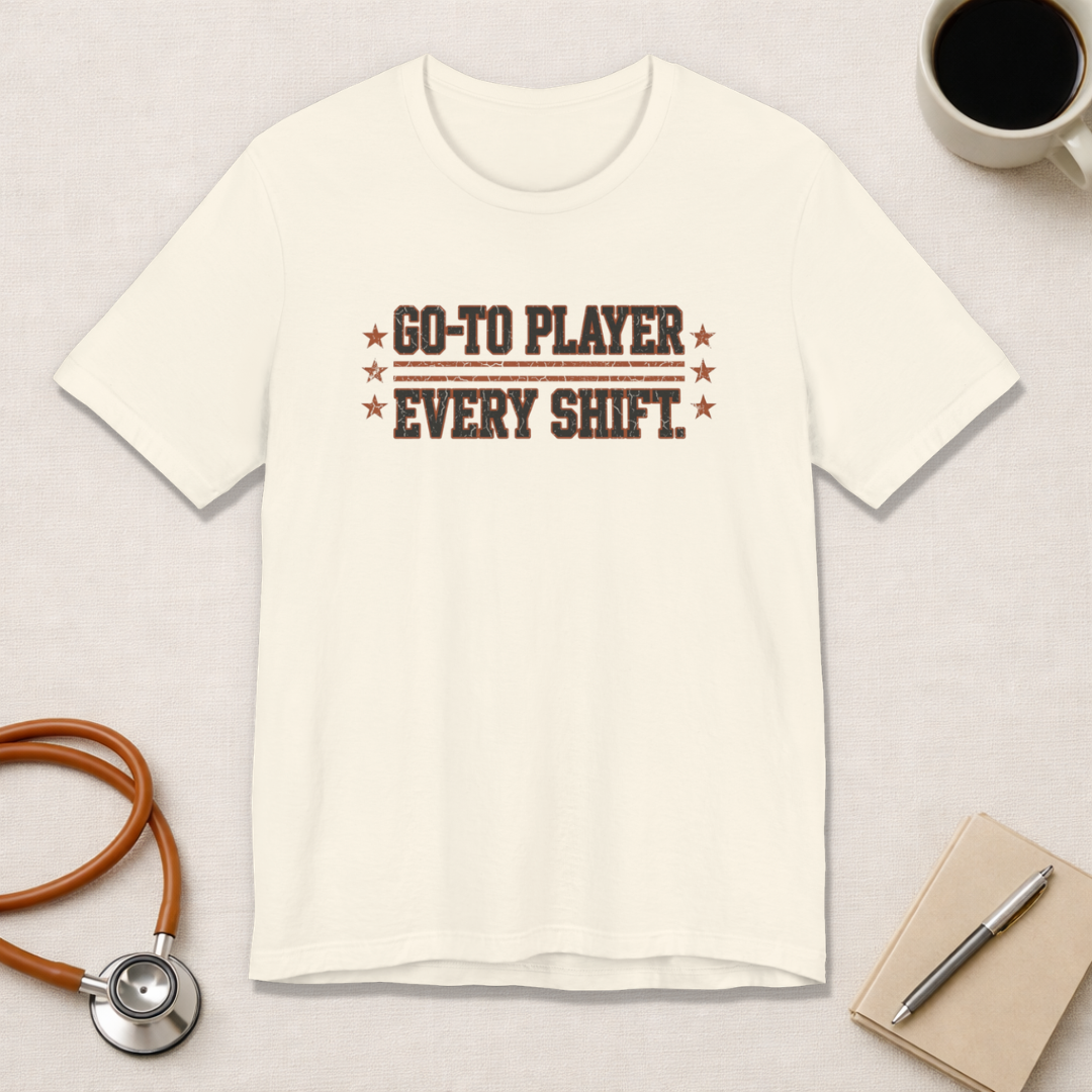 Go-To Player. Every Shift. | Varsity Nurse T-Shirt