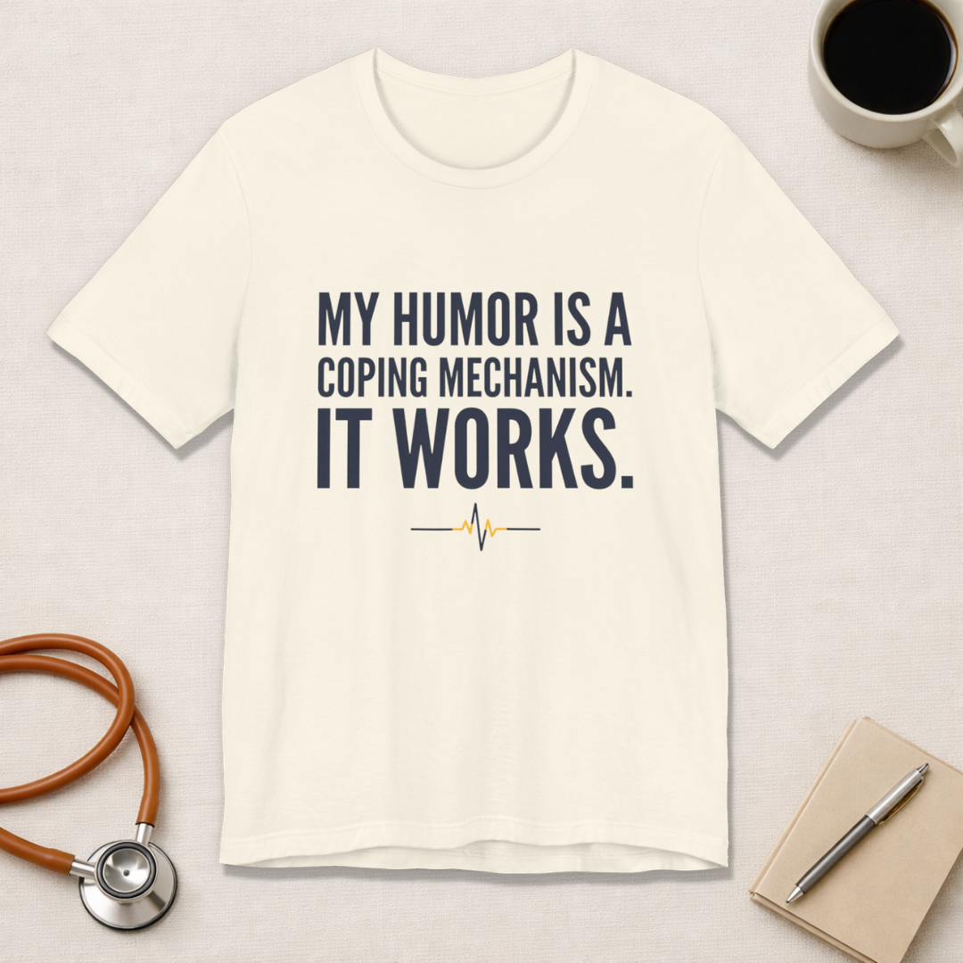 My Humor Is a Coping Mechanism. It Works. | Nurse T-Shirt