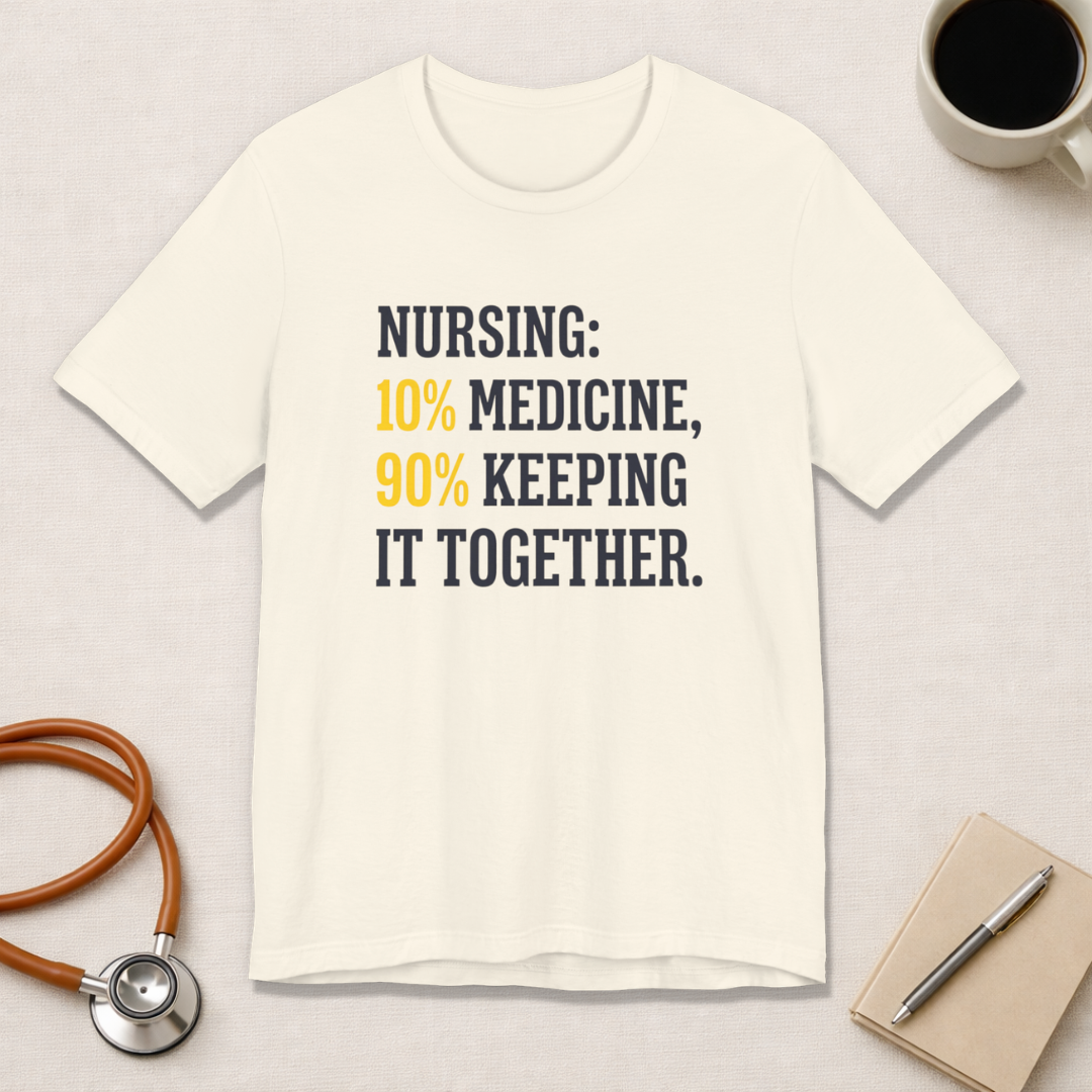 Nursing: 10% Medicine, 90% Keeping It Together
