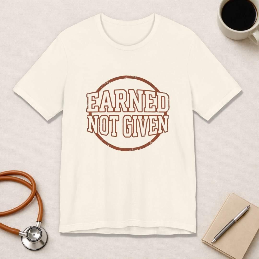 Earned Not Given | Varsity Nurse T-Shirt