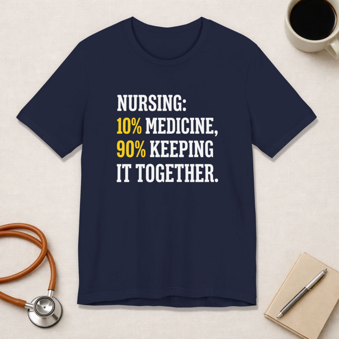 Nursing: 10% Medicine, 90% Keeping It Together