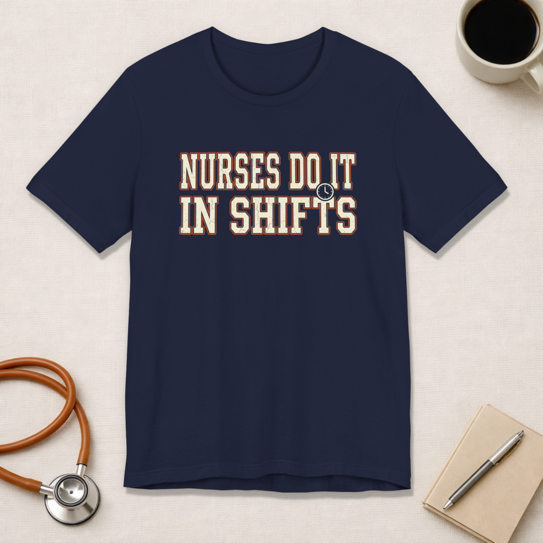 Nurses Do It in Shifts | Varsity Nurse T-Shirt