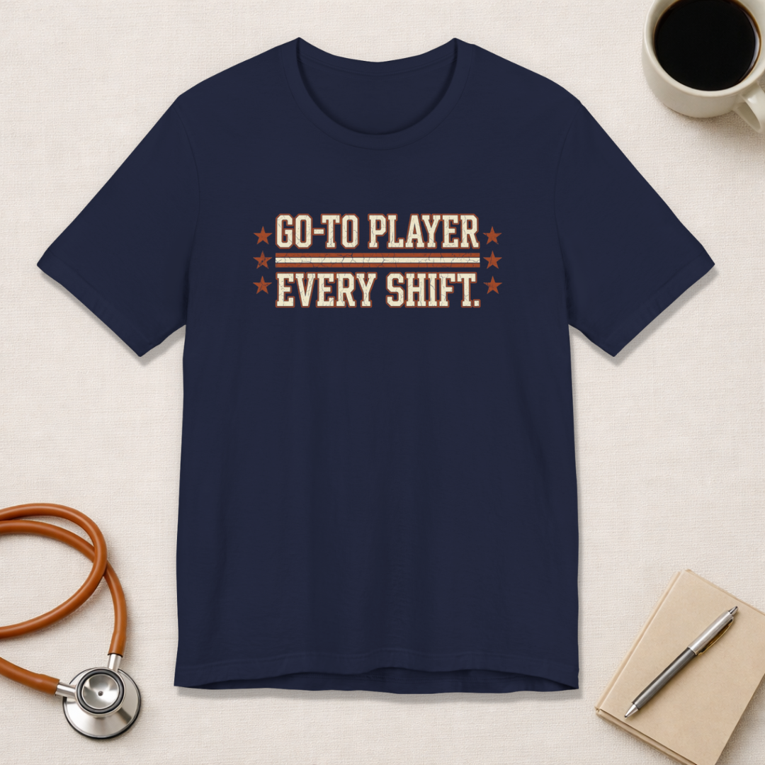 Go-To Player. Every Shift. | Varsity Nurse T-Shirt