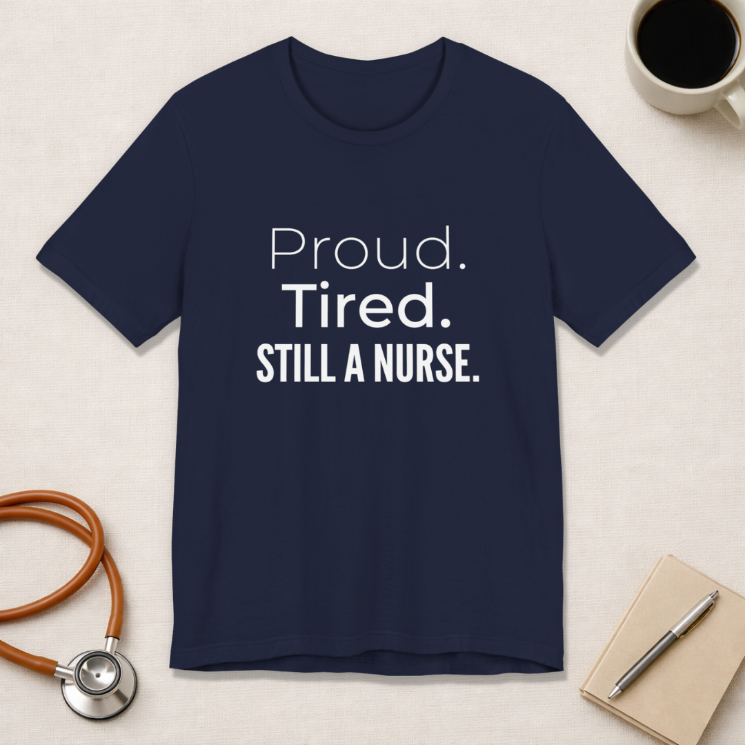 Proud. Tired. Still a Nurse.