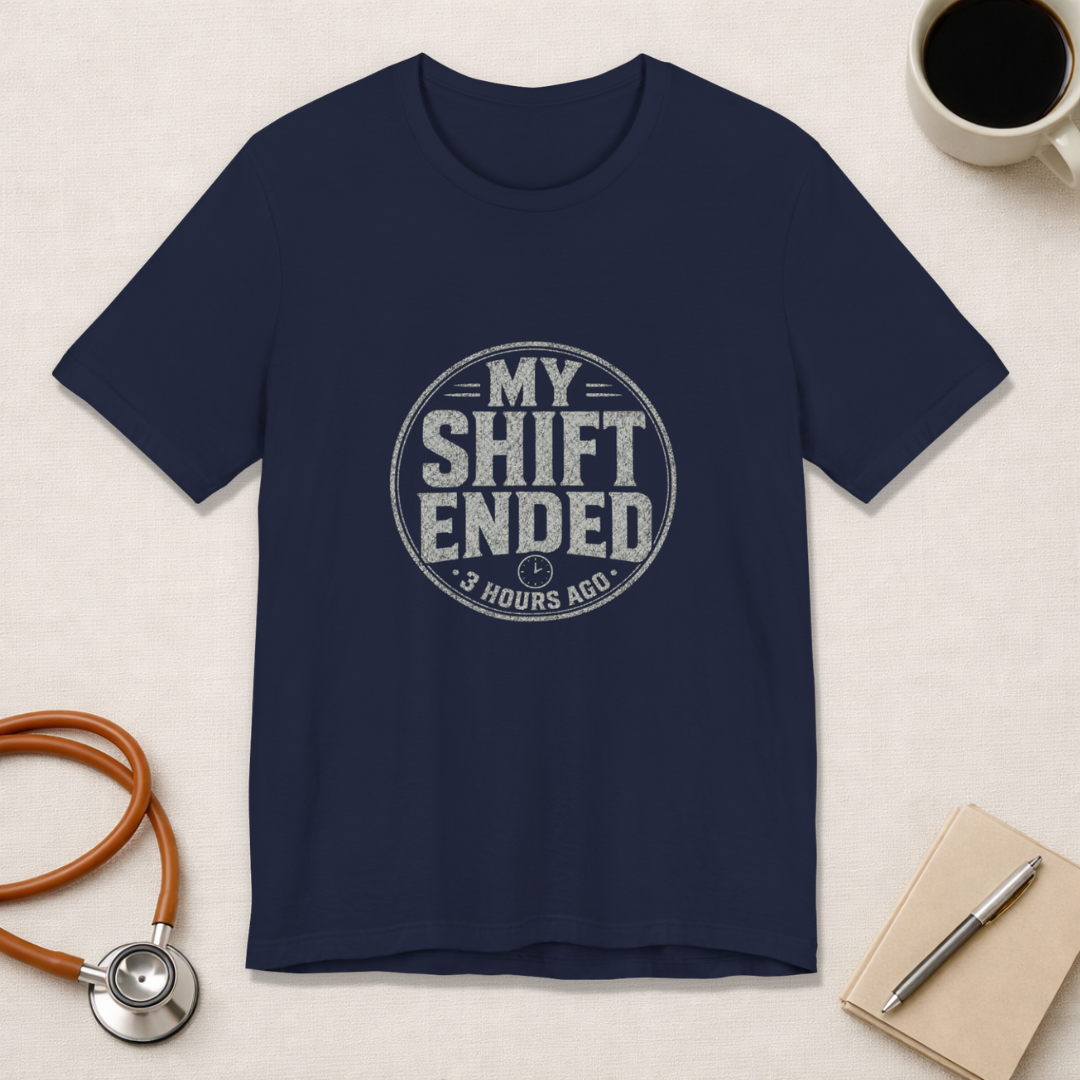 My Shift Ended 3 Hours Ago Tee