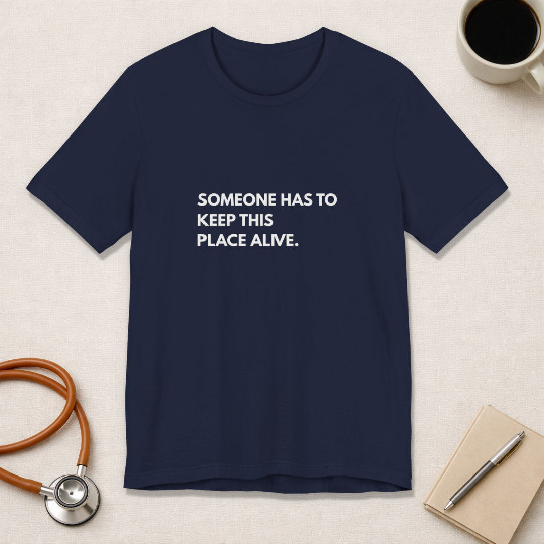 Someone Has To Keep This Alive Tee