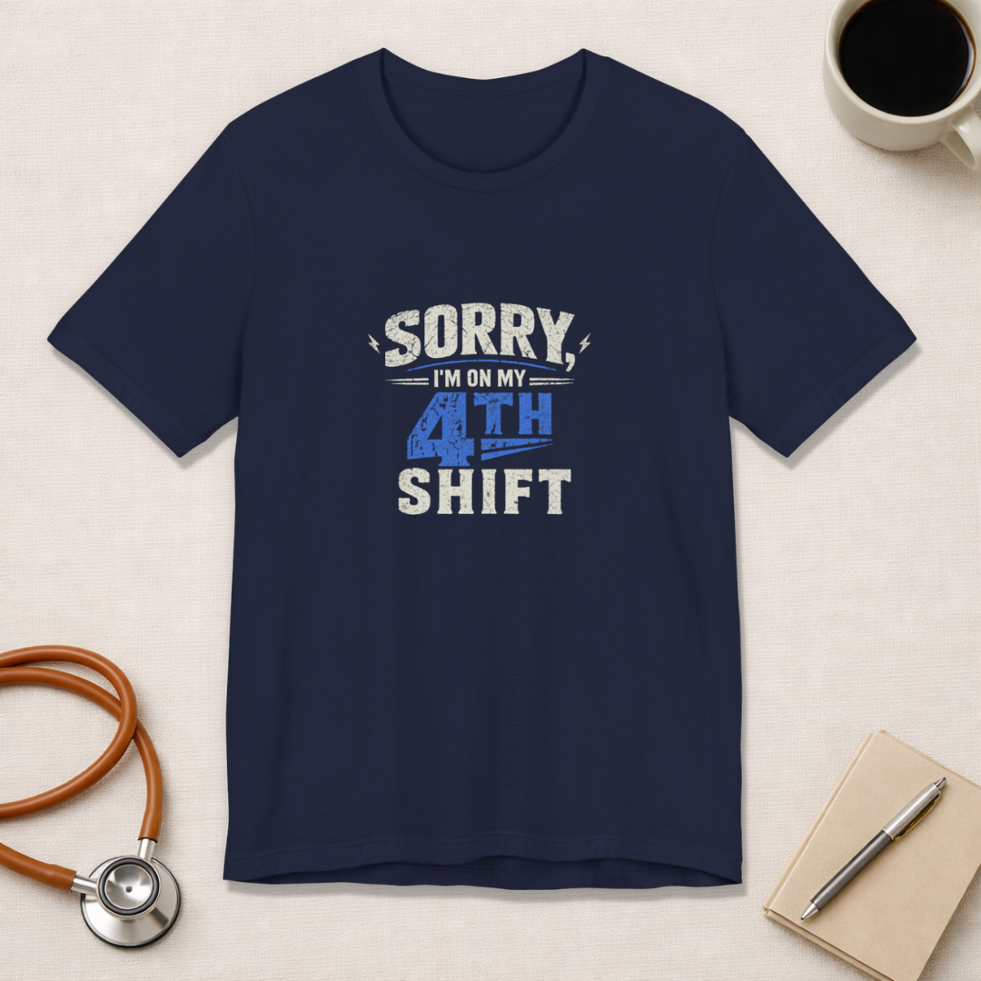 Sorry I'm On My 4th Shift Tee