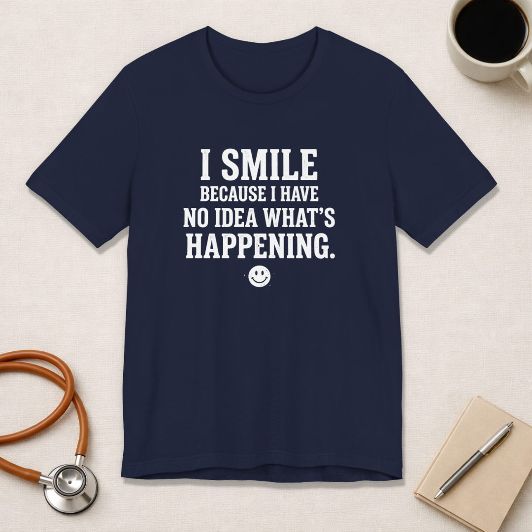 I Smile Because I Have No Idea What's Happening