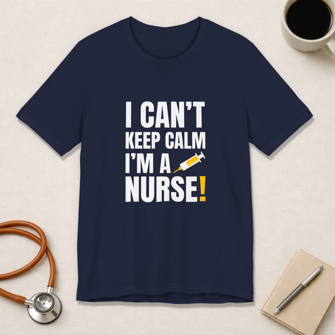I Can't Keep Calm — I'm a Nurse | Funny Nurse T-Shirt