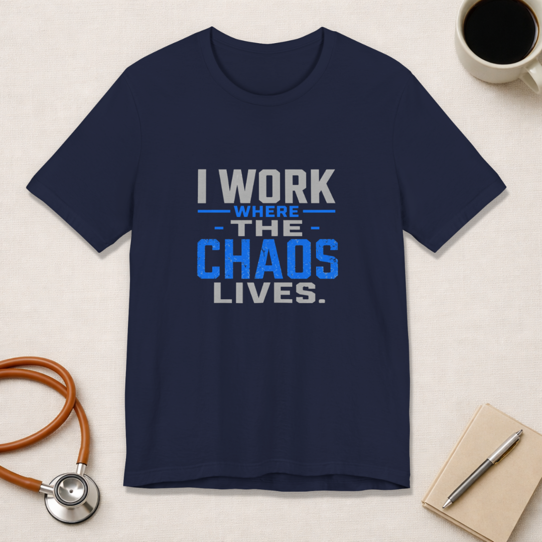 I Work Where Chaos Lives Tee
