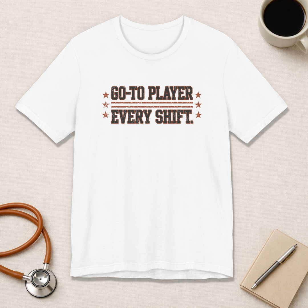 Go-To Player. Every Shift. | Varsity Nurse T-Shirt