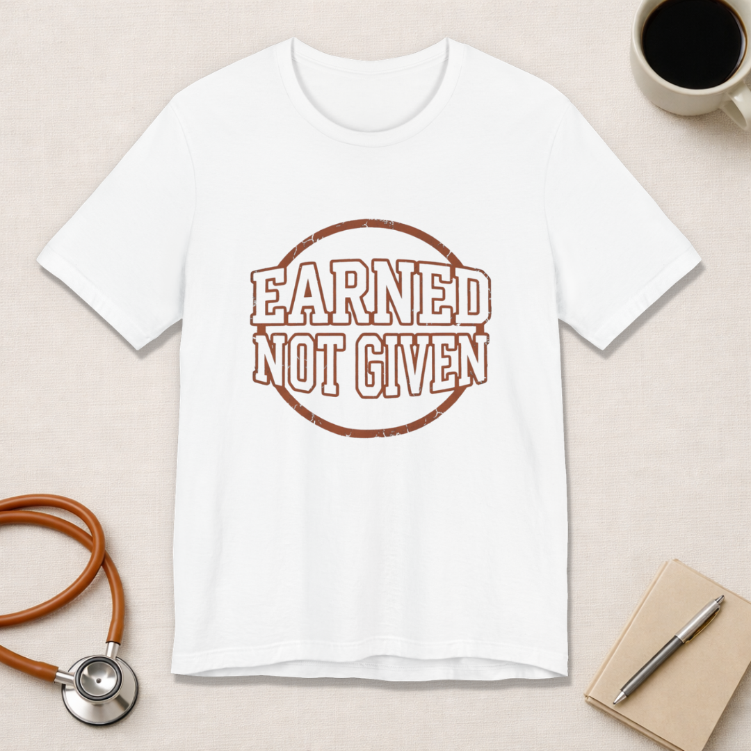 Earned Not Given | Varsity Nurse T-Shirt