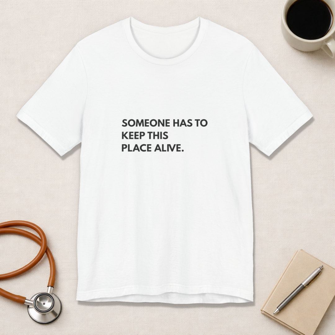 Someone Has To Keep This Alive Tee