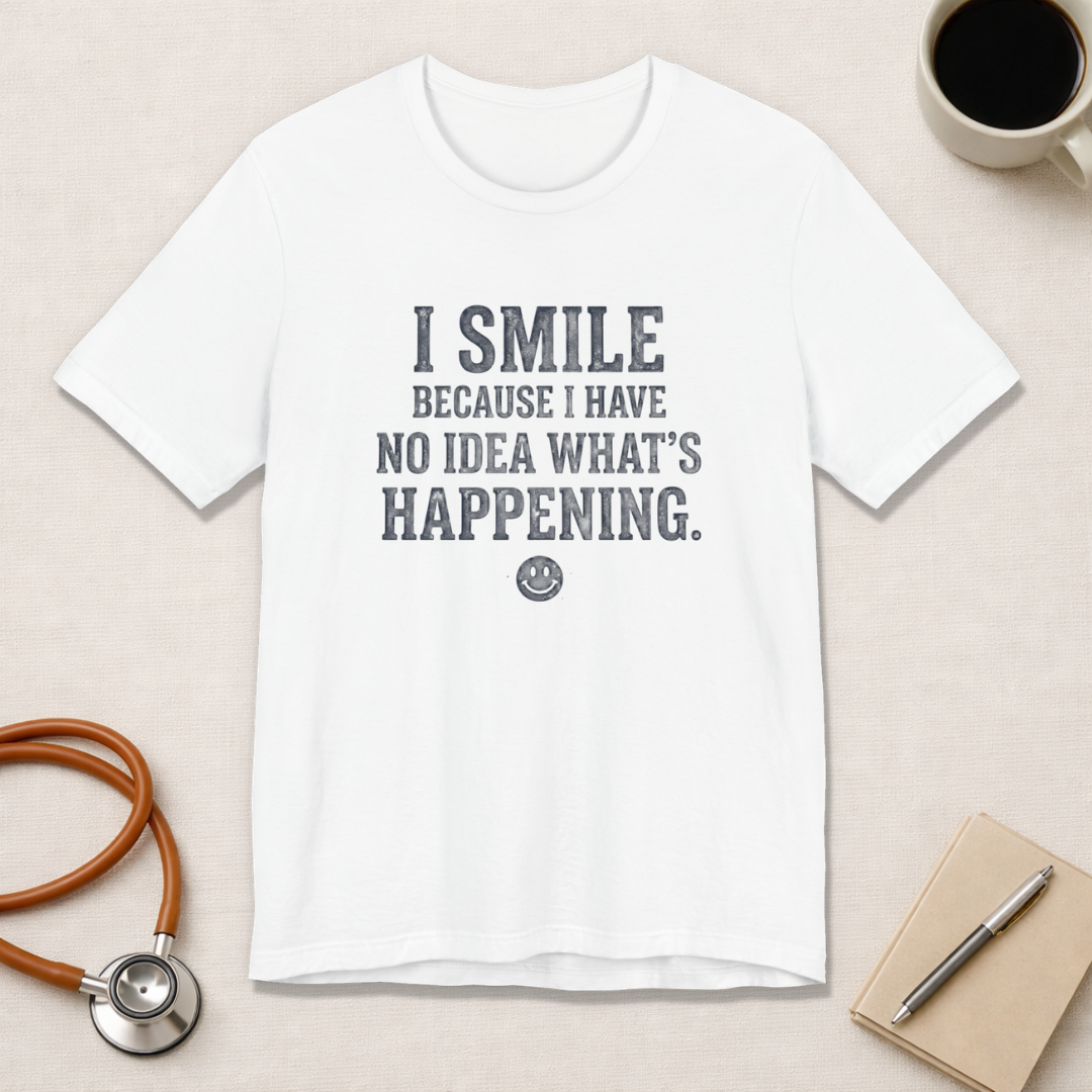 I Smile Because I Have No Idea What's Happening