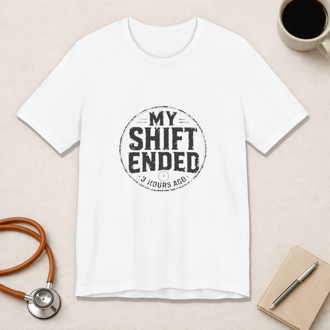 My Shift Ended 3 Hours Ago Tee