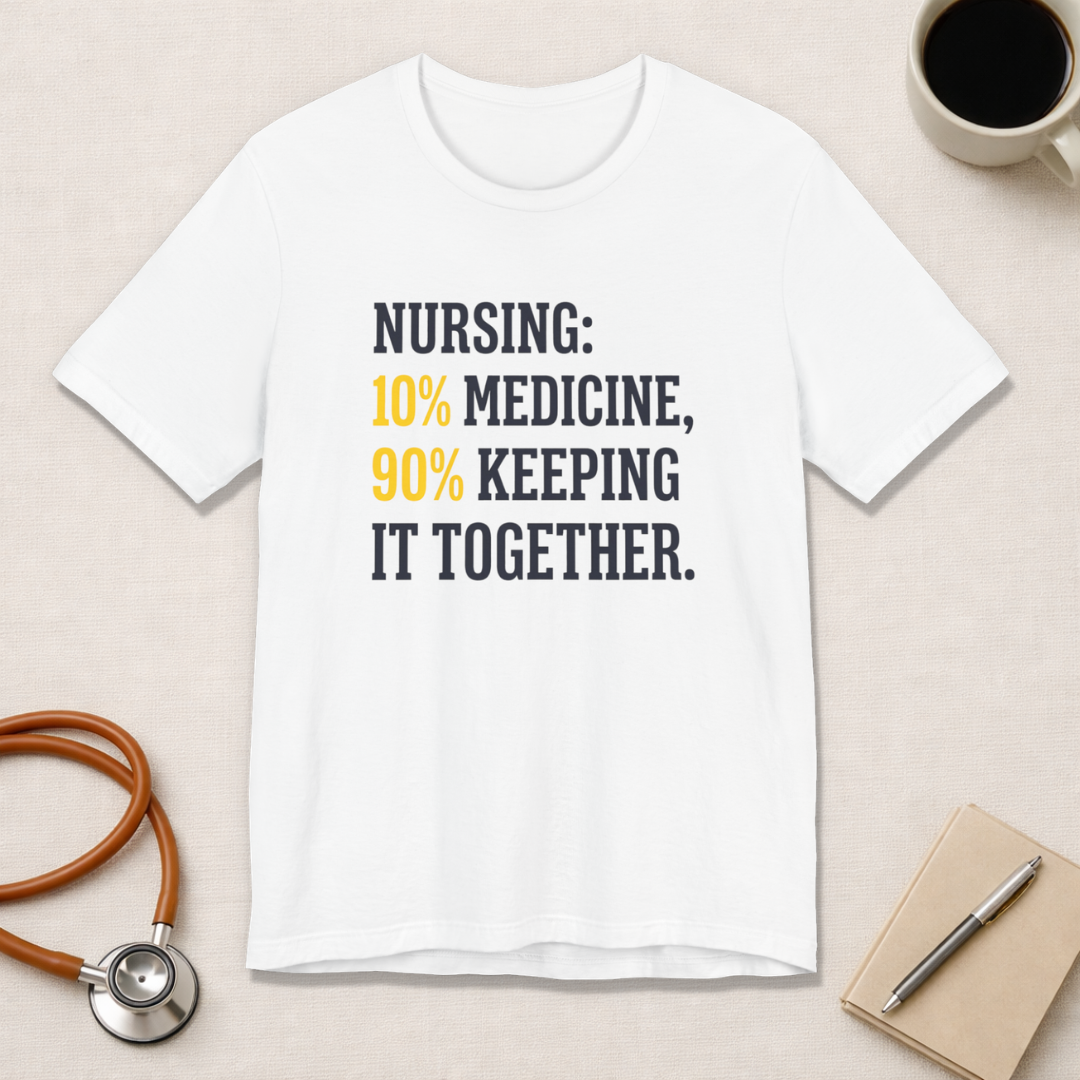 Nursing: 10% Medicine, 90% Keeping It Together