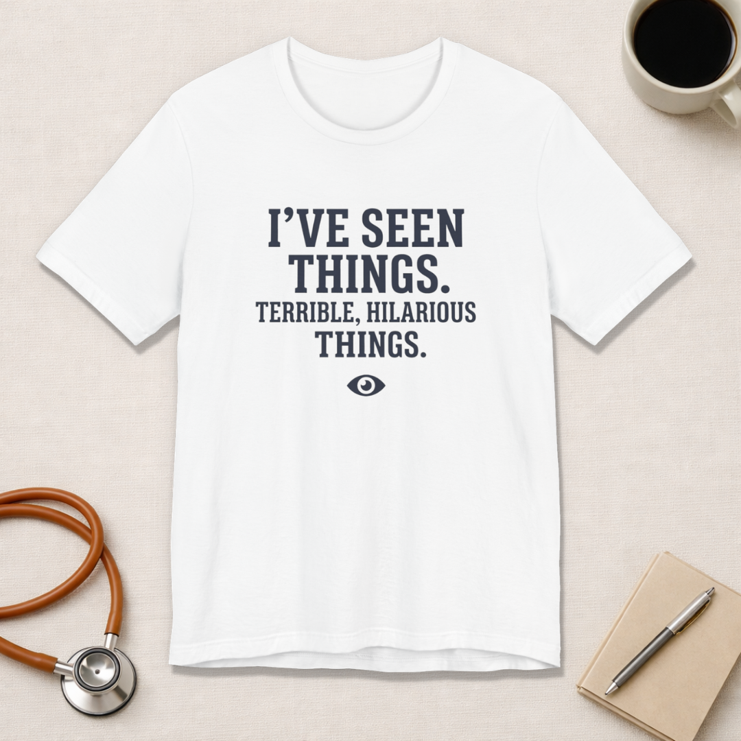 I've Seen Things. Terrible, Hilarious Things.