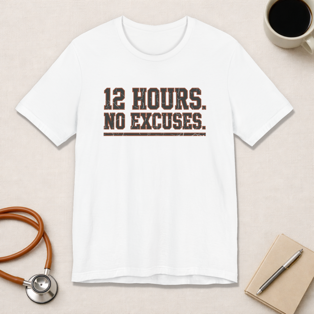 12 Hours. No Excuses. | Varsity Nurse T-Shirt