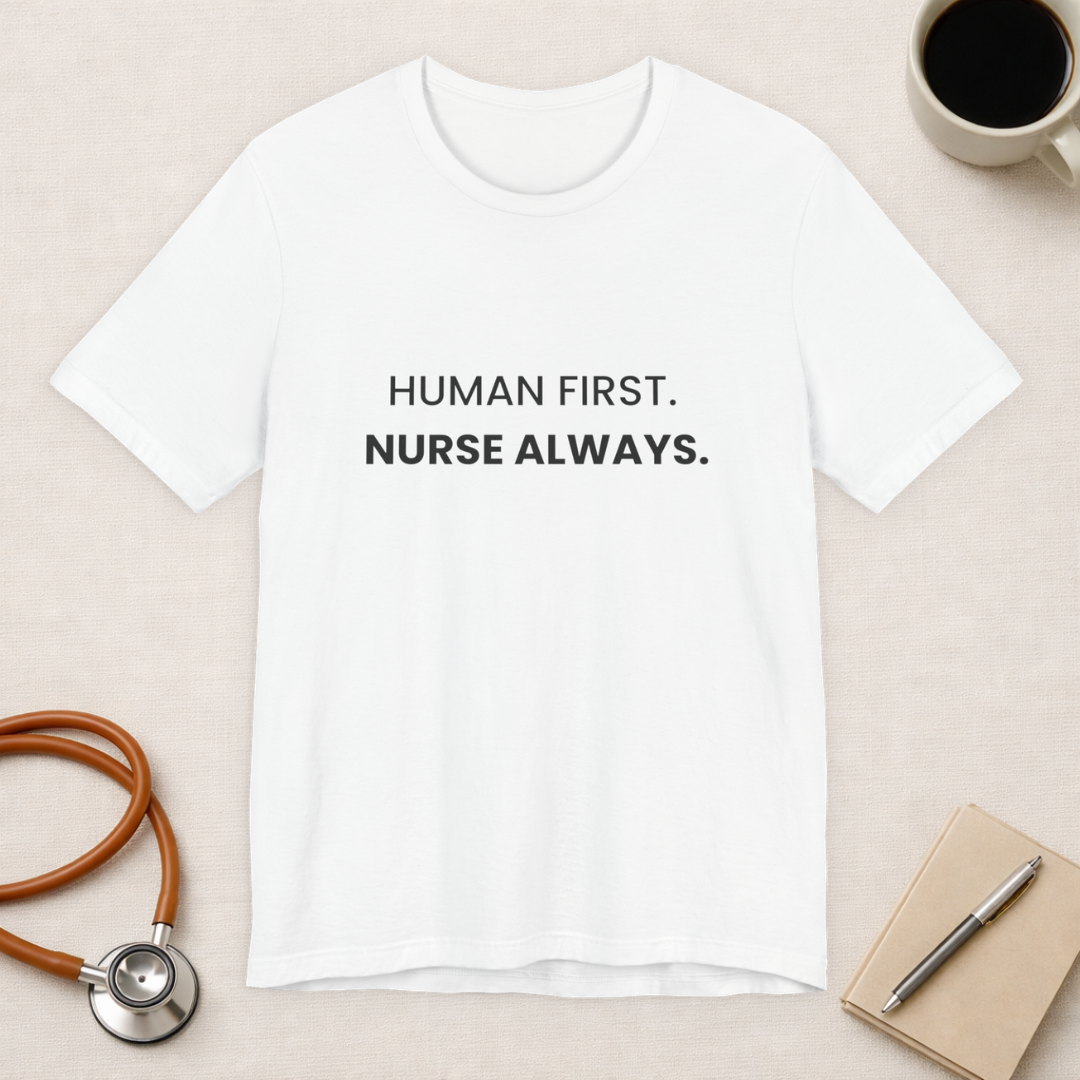 Human First Nurse Always Tee