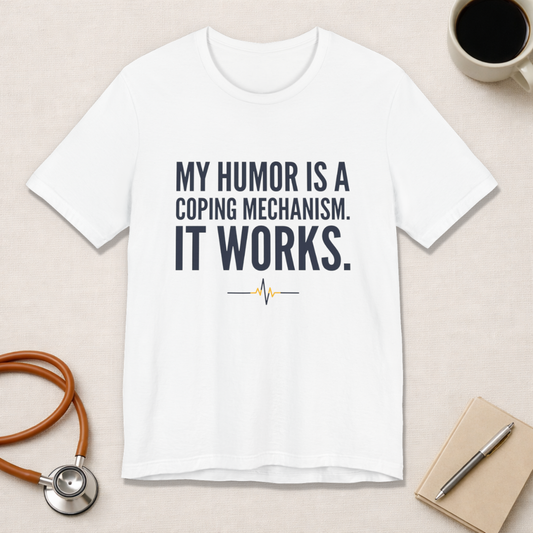 My Humor Is a Coping Mechanism. It Works. | Nurse T-Shirt