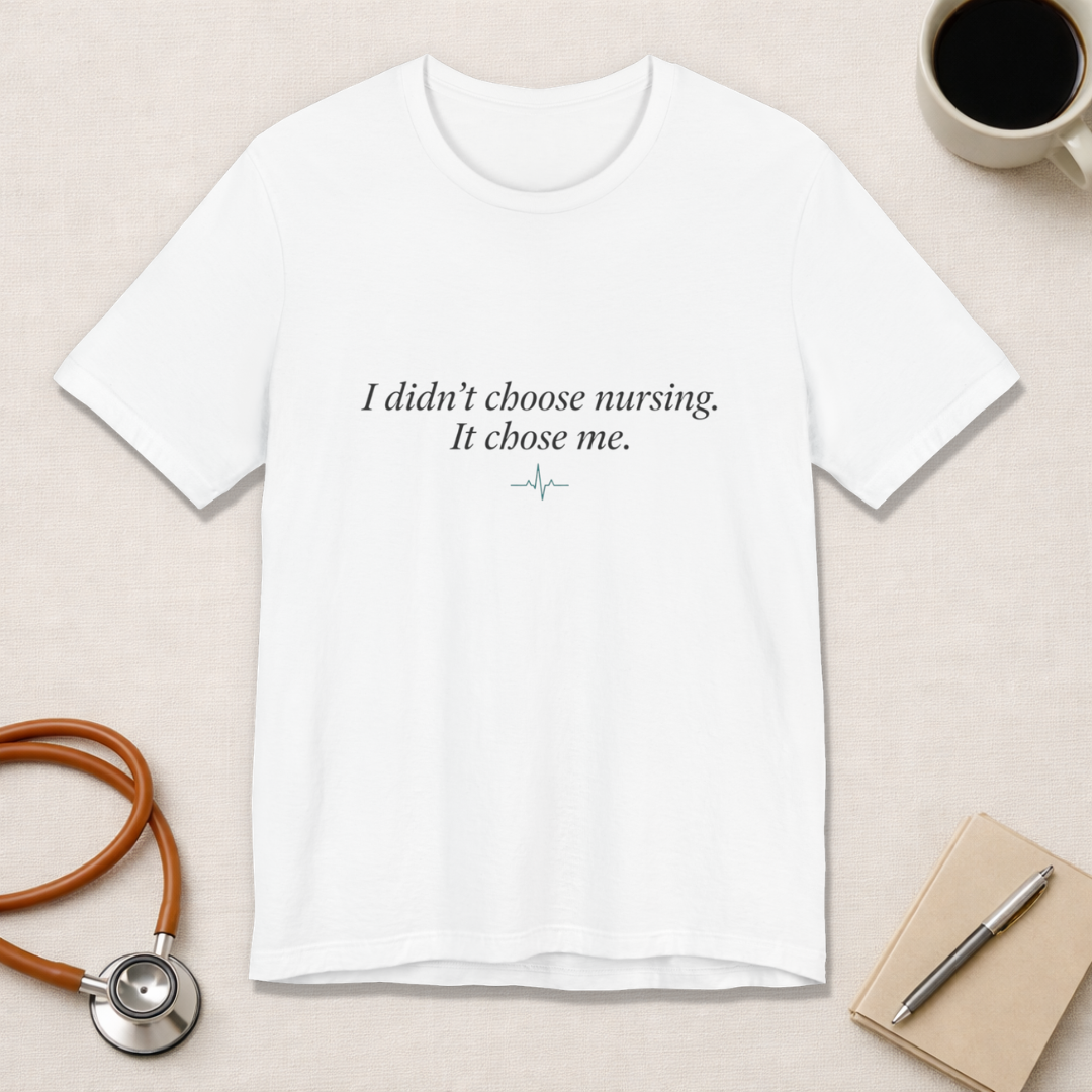 I Didn't Choose Nursing. It Chose Me. | Nurse Calling T-Shirt