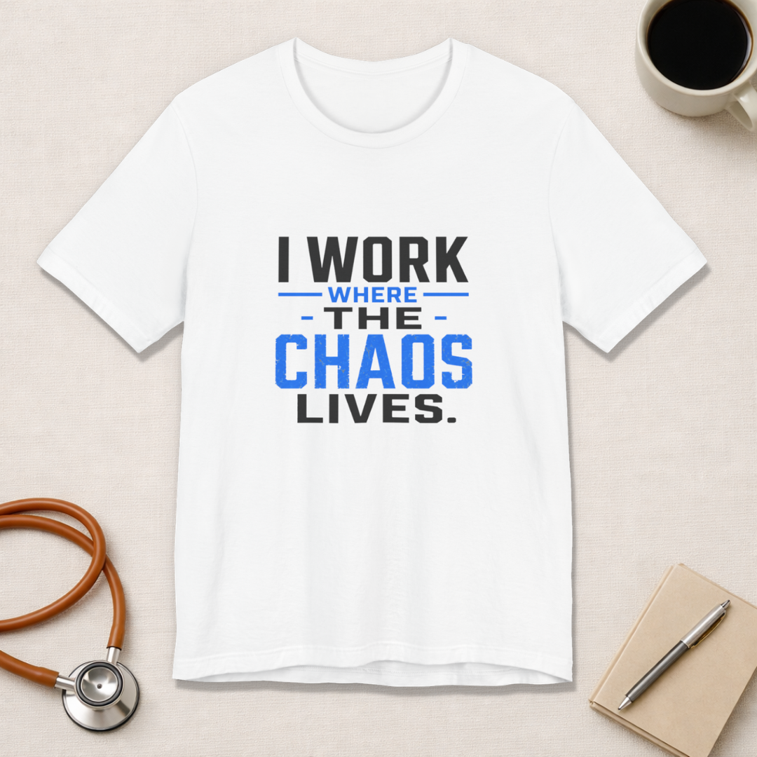 I Work Where Chaos Lives Tee