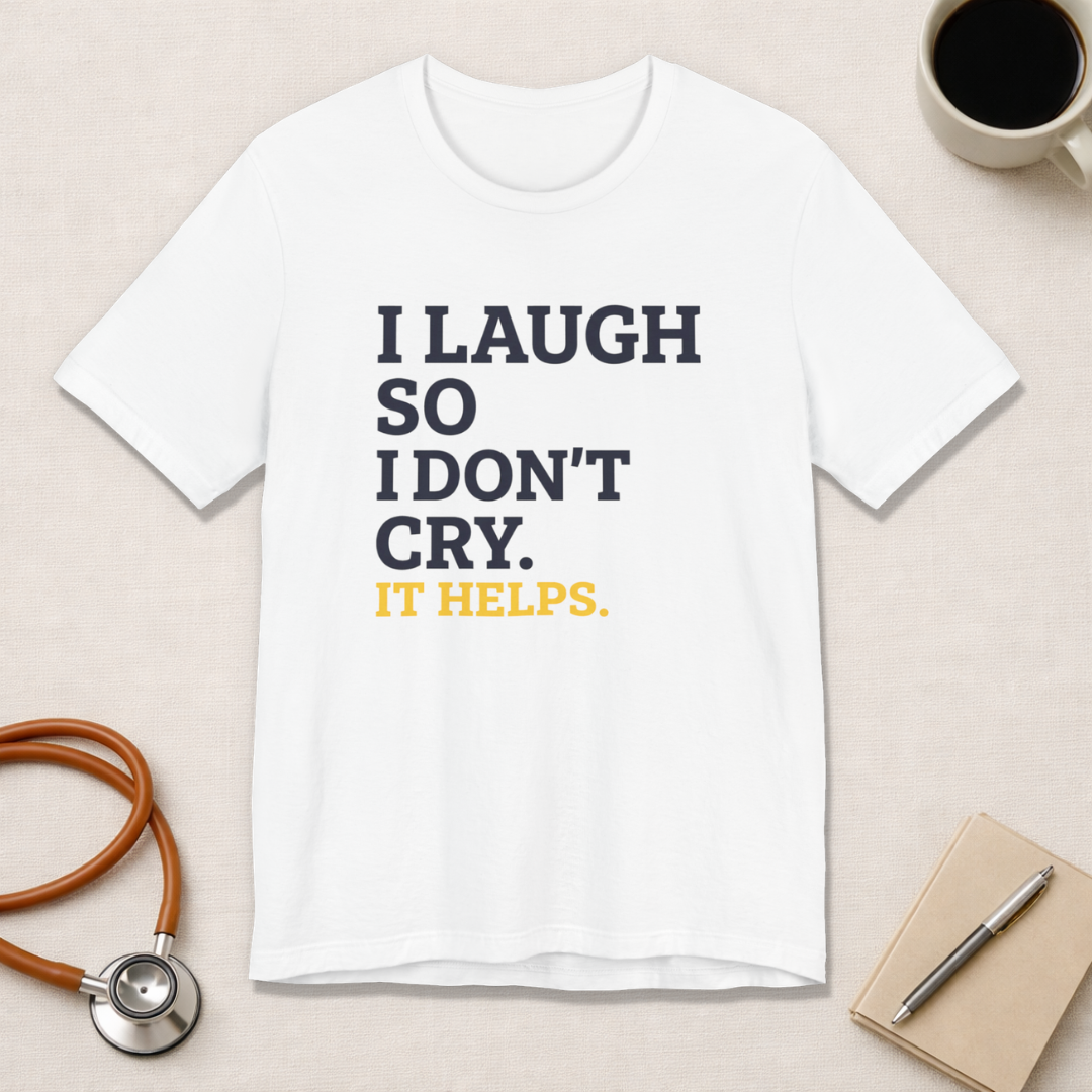 I Laugh So I Don't Cry. It Helps.